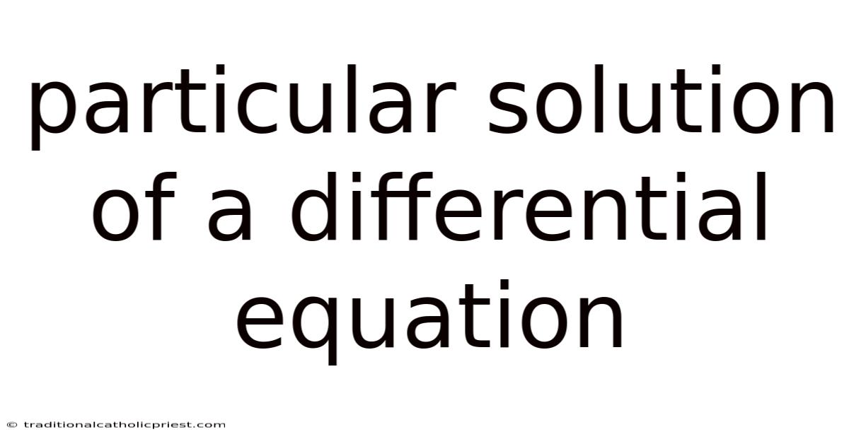 Particular Solution Of A Differential Equation