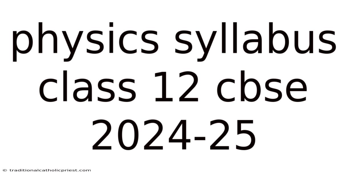 Physics Syllabus Class 12 Cbse 2024-25