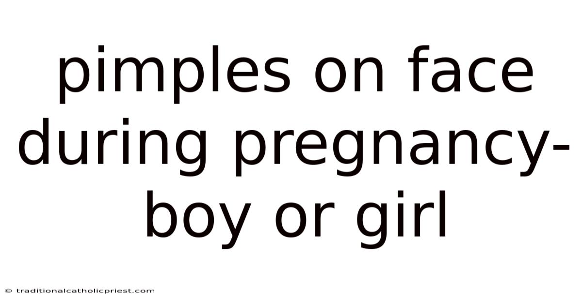 Pimples On Face During Pregnancy- Boy Or Girl