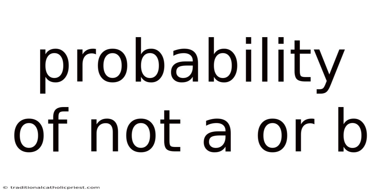 Probability Of Not A Or B