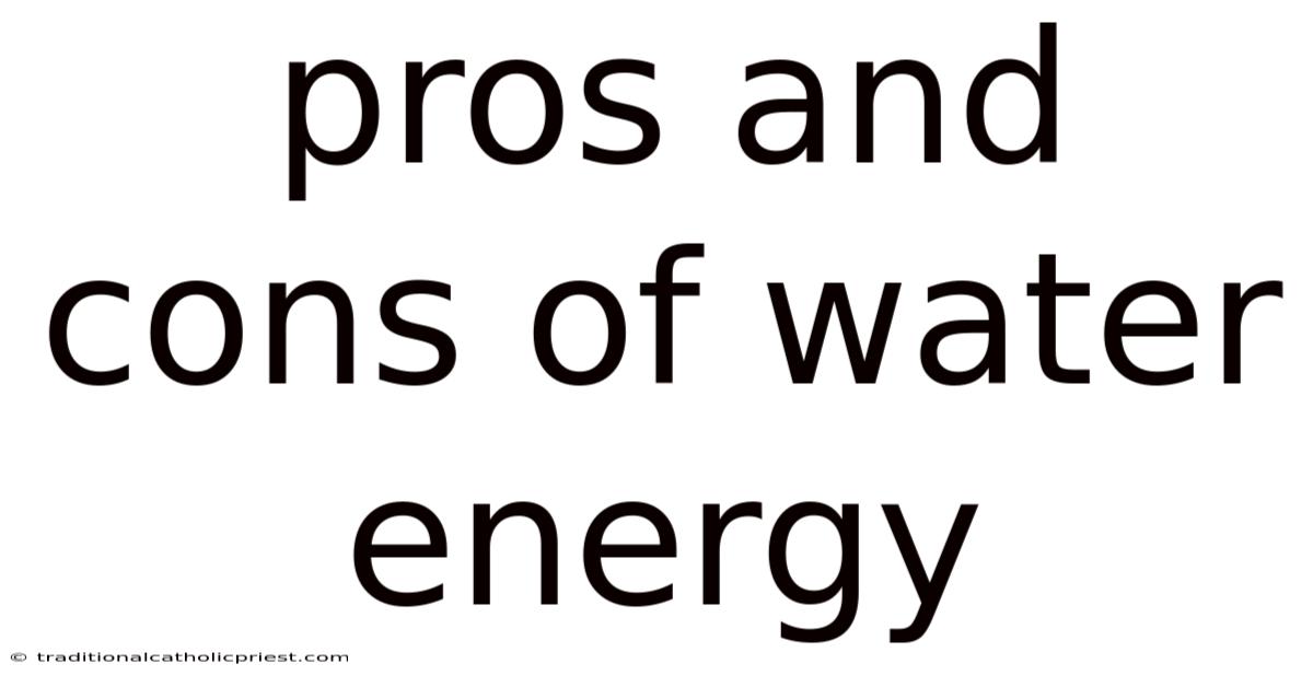 Pros And Cons Of Water Energy