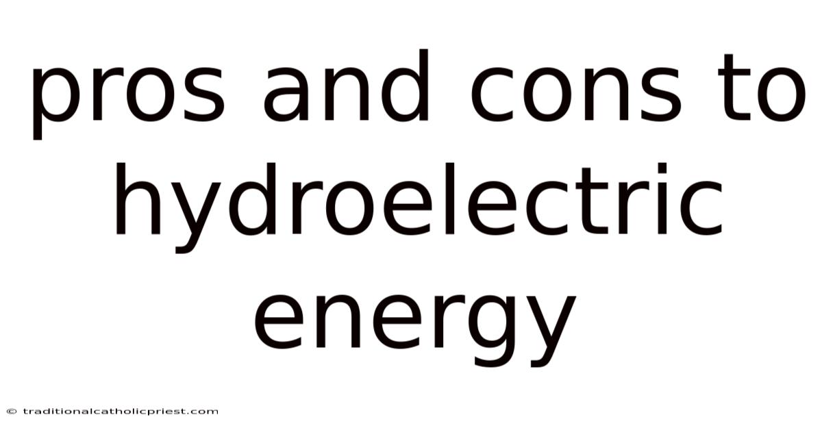 Pros And Cons To Hydroelectric Energy