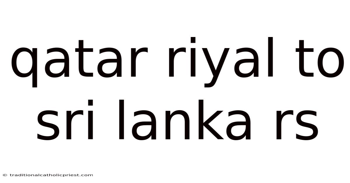 Qatar Riyal To Sri Lanka Rs