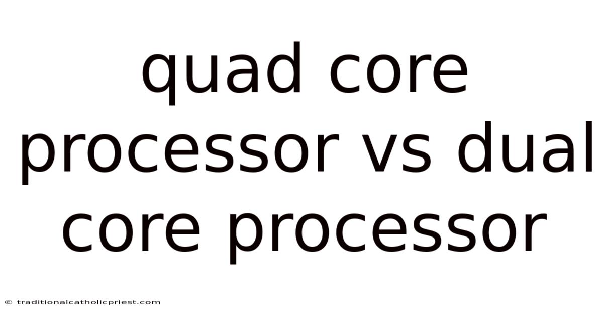 Quad Core Processor Vs Dual Core Processor