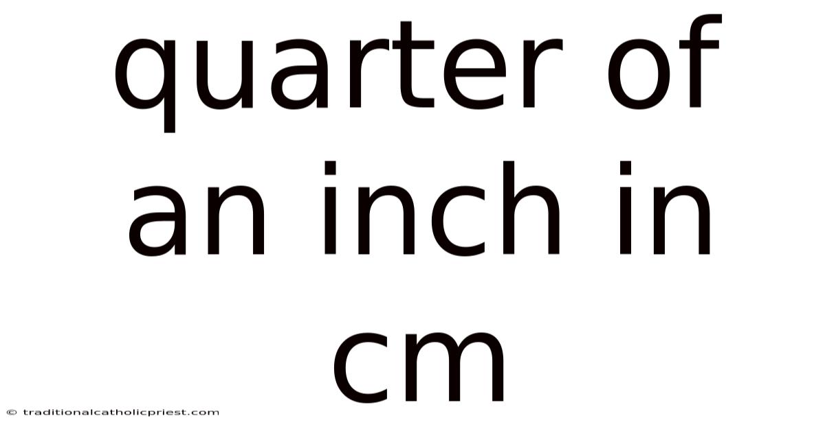 Quarter Of An Inch In Cm