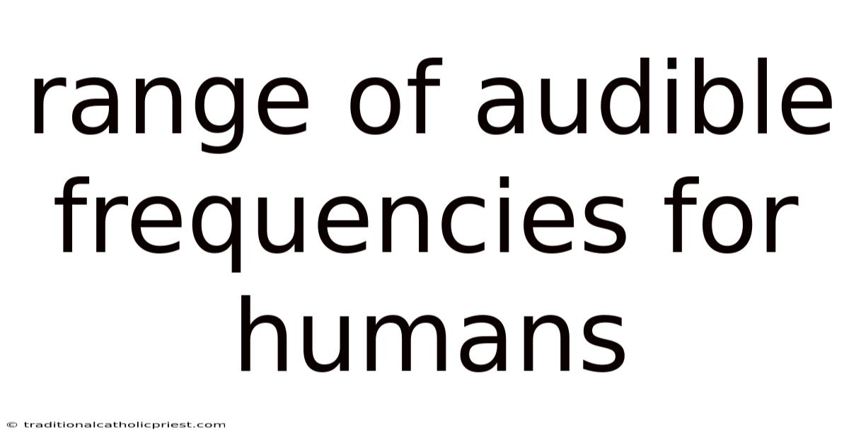 Range Of Audible Frequencies For Humans
