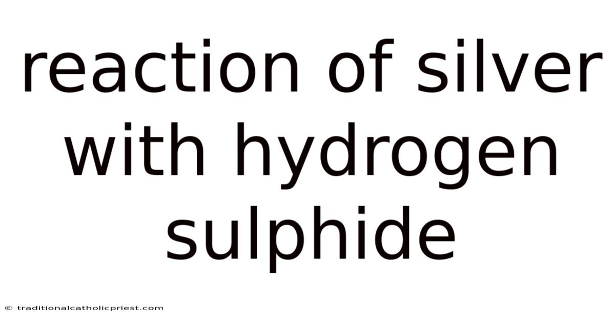 Reaction Of Silver With Hydrogen Sulphide