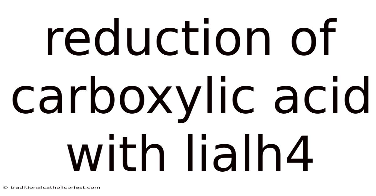 Reduction Of Carboxylic Acid With Lialh4