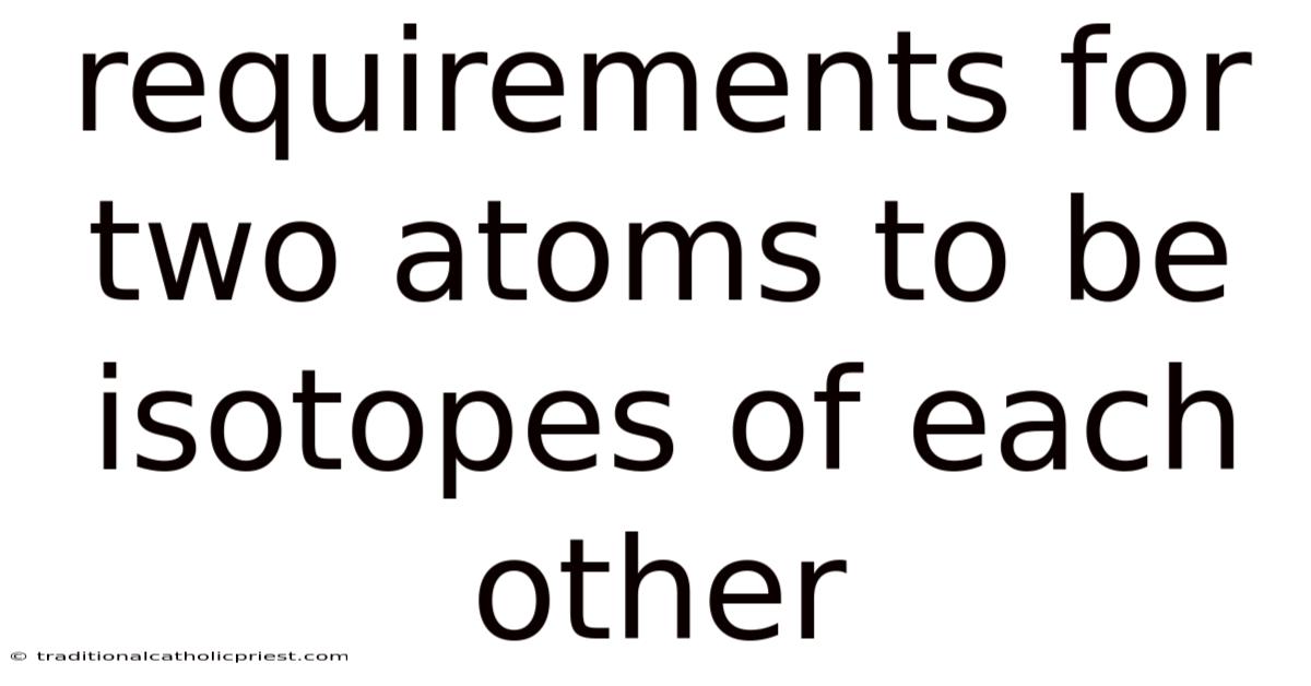 Requirements For Two Atoms To Be Isotopes Of Each Other