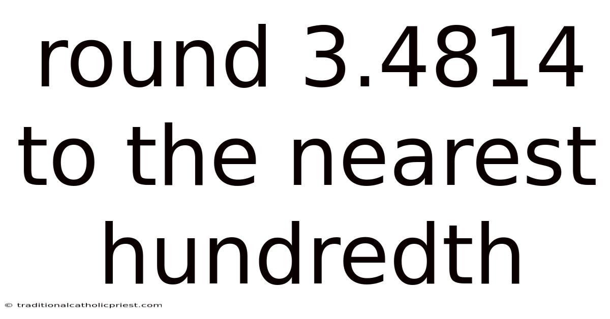 Round 3.4814 To The Nearest Hundredth