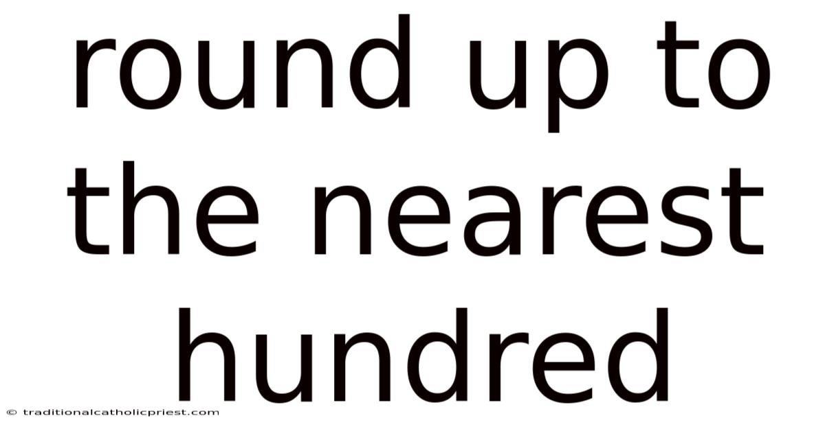 Round Up To The Nearest Hundred