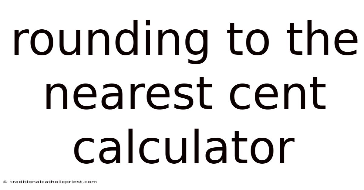 Rounding To The Nearest Cent Calculator