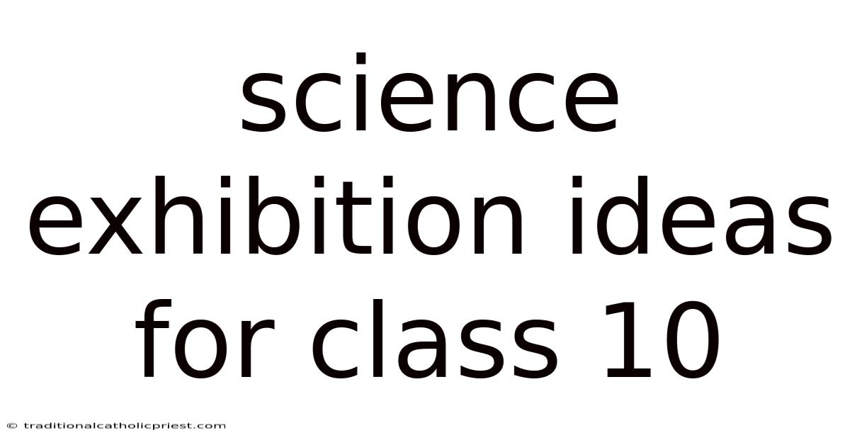 Science Exhibition Ideas For Class 10