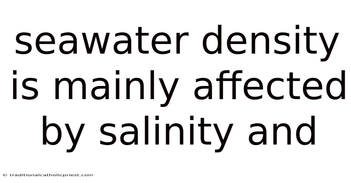 Seawater Density Is Mainly Affected By Salinity And