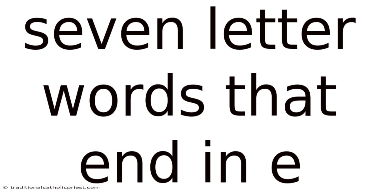 Seven Letter Words That End In E