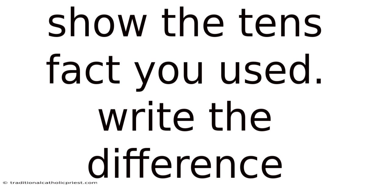 Show The Tens Fact You Used. Write The Difference