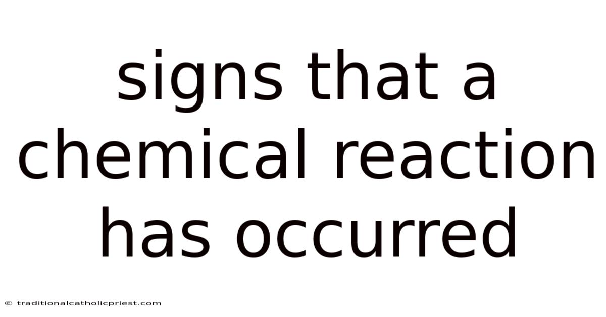 Signs That A Chemical Reaction Has Occurred