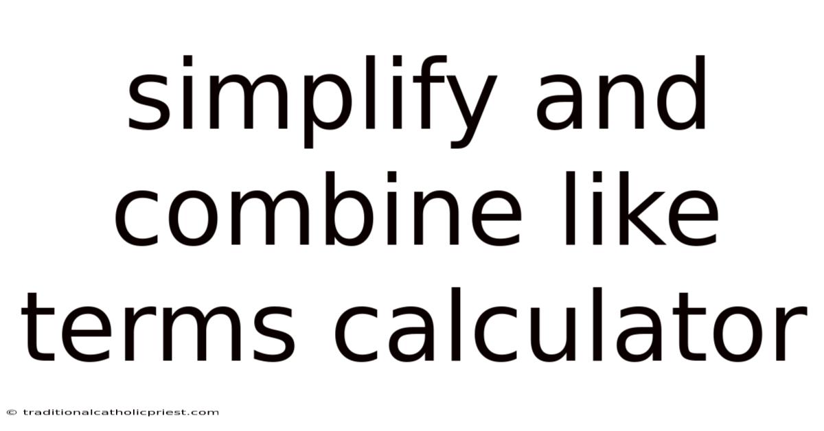 Simplify And Combine Like Terms Calculator