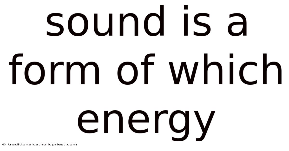 Sound Is A Form Of Which Energy