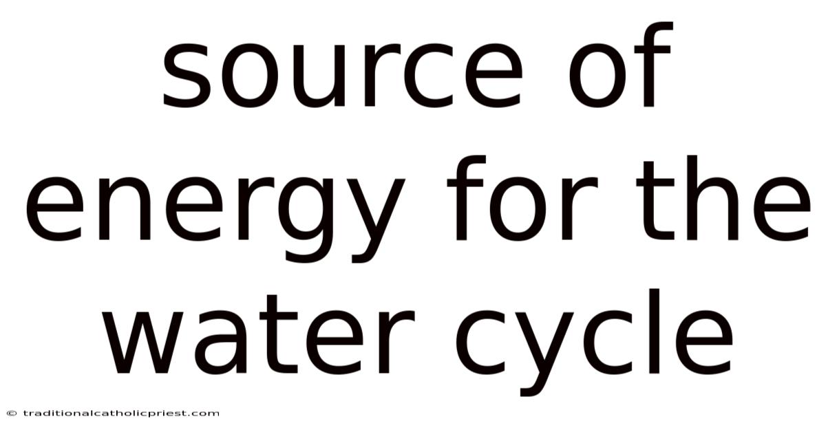 Source Of Energy For The Water Cycle