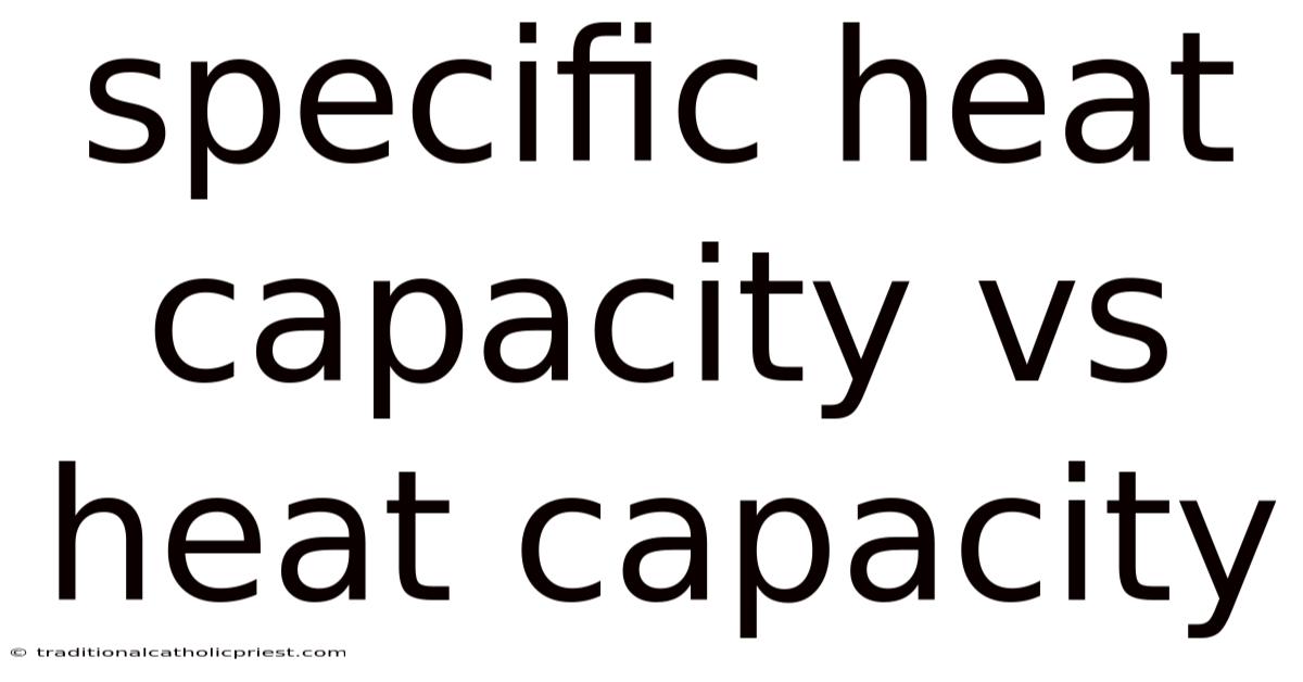 Specific Heat Capacity Vs Heat Capacity