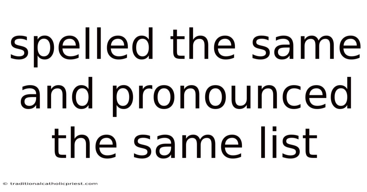 Spelled The Same And Pronounced The Same List