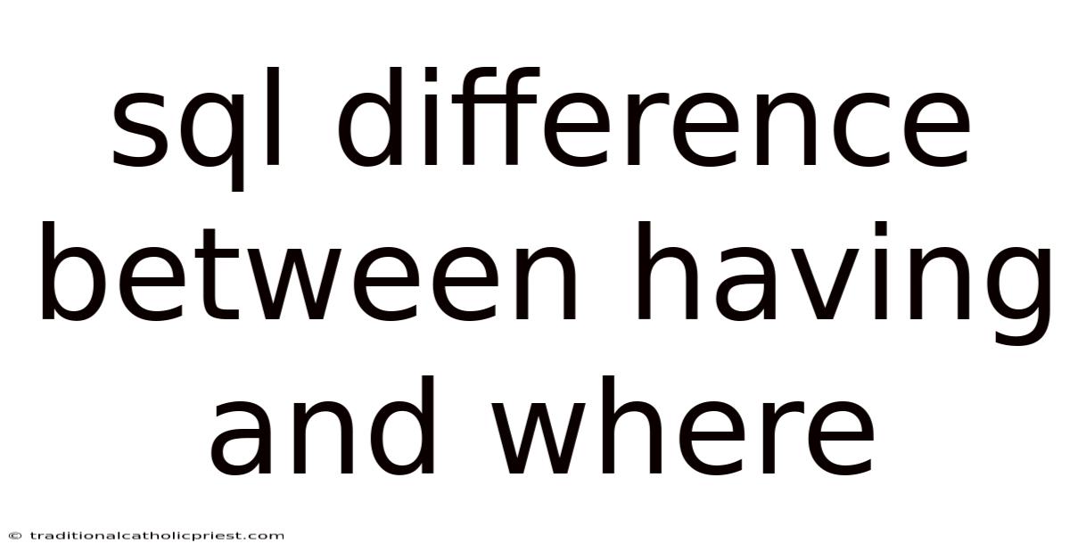 Sql Difference Between Having And Where