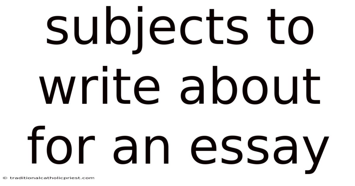 Subjects To Write About For An Essay