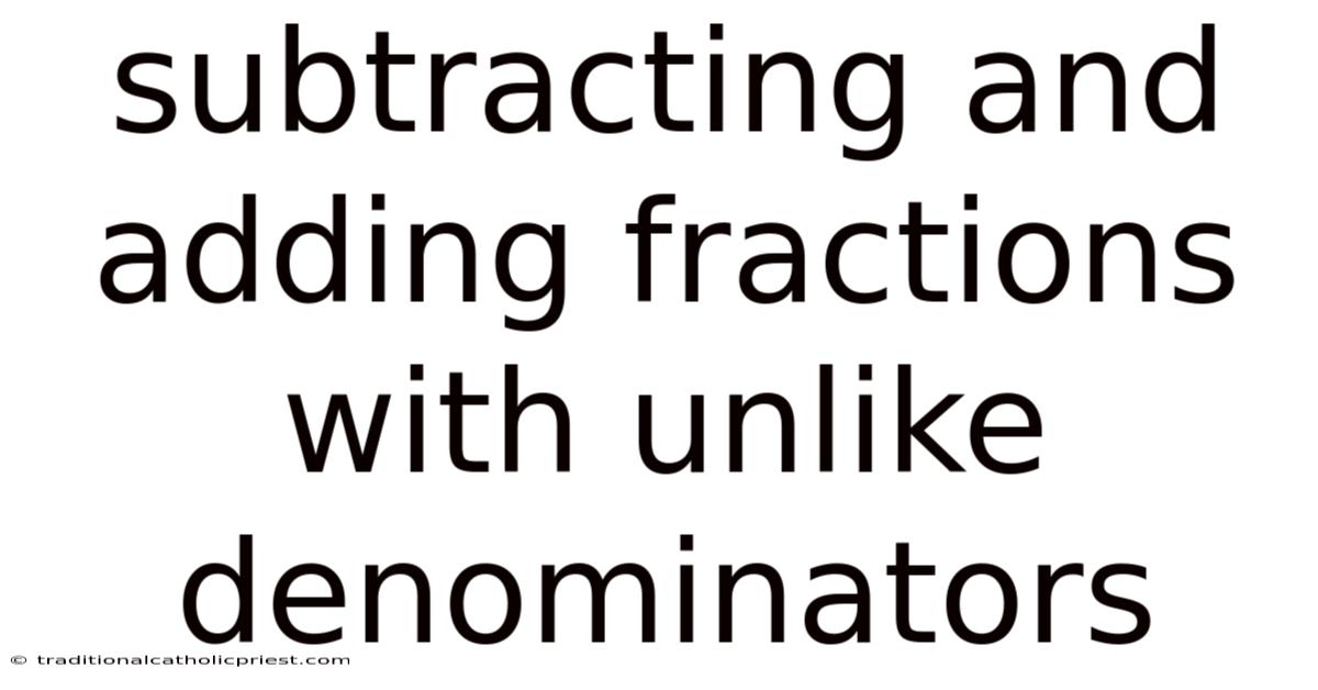 Subtracting And Adding Fractions With Unlike Denominators