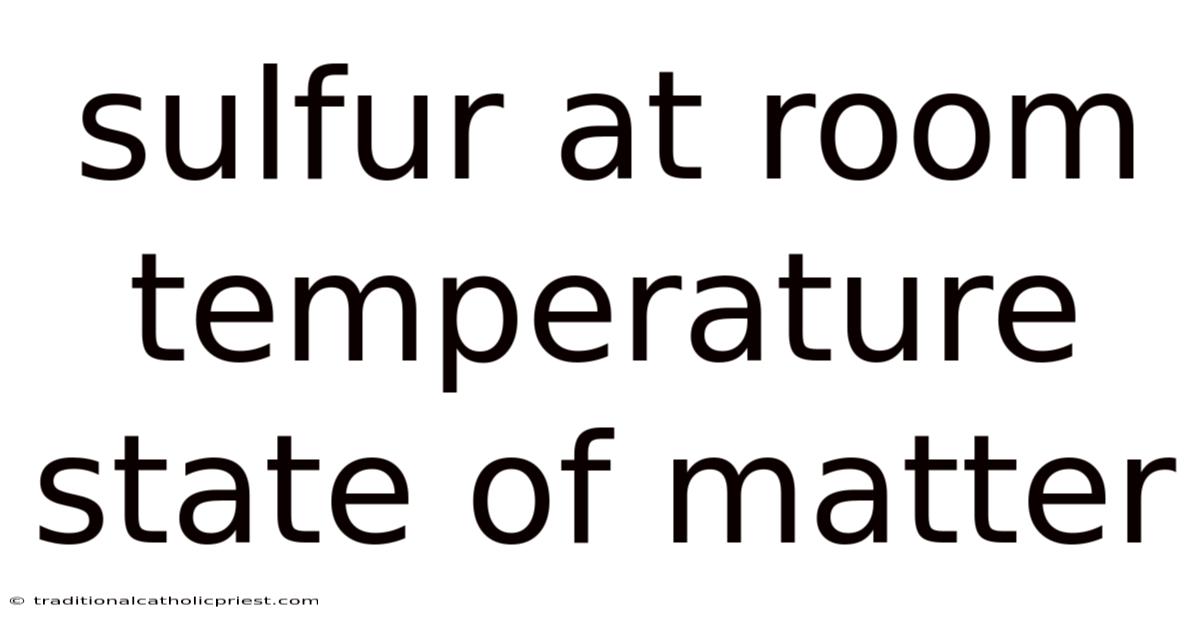 Sulfur At Room Temperature State Of Matter