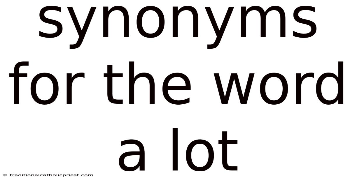 Synonyms For The Word A Lot