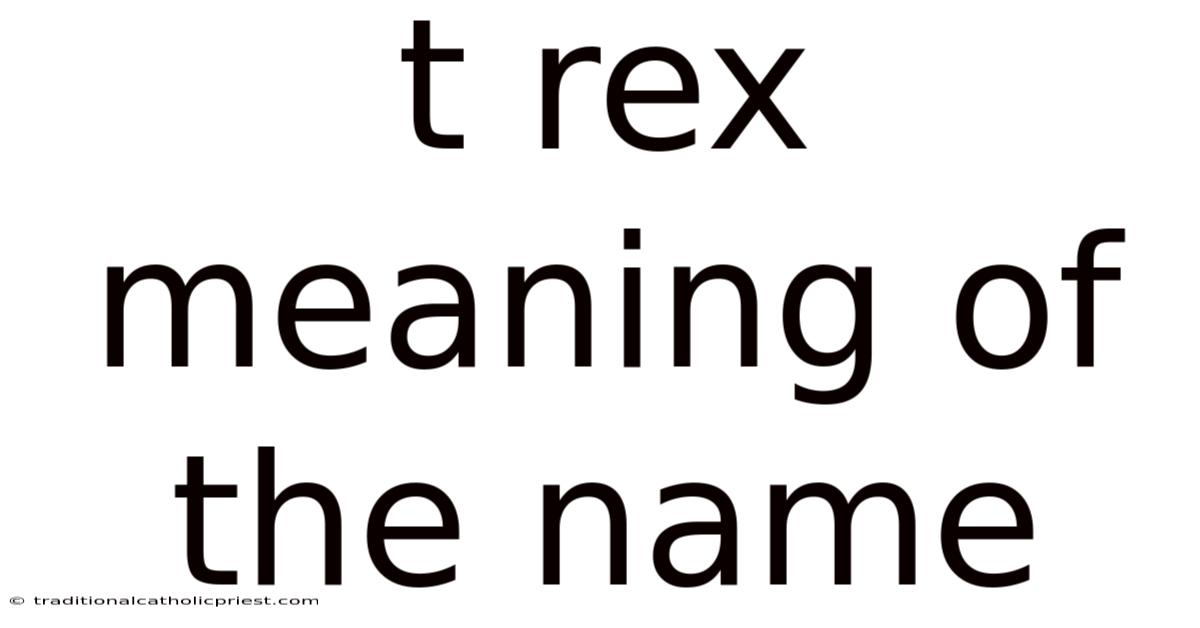 T Rex Meaning Of The Name