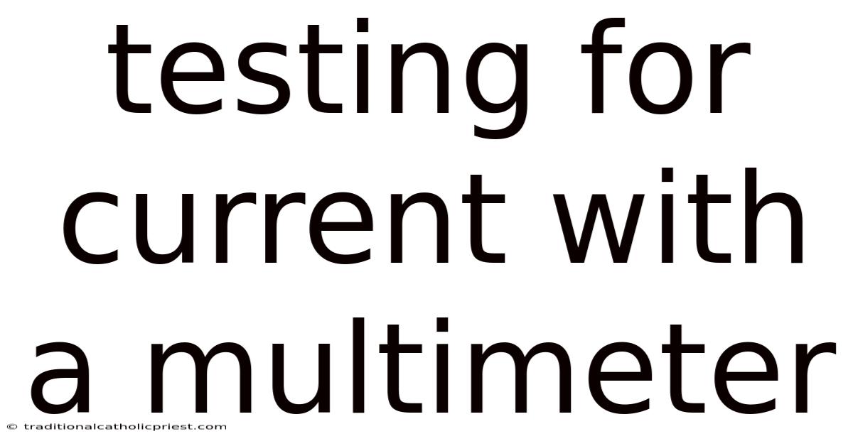 Testing For Current With A Multimeter