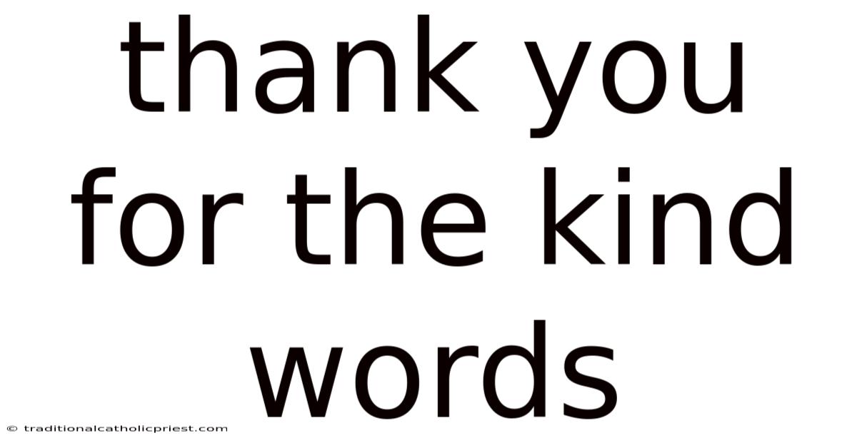 Thank You For The Kind Words