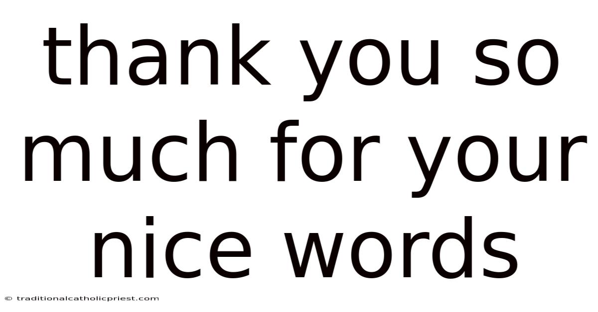 Thank You So Much For Your Nice Words