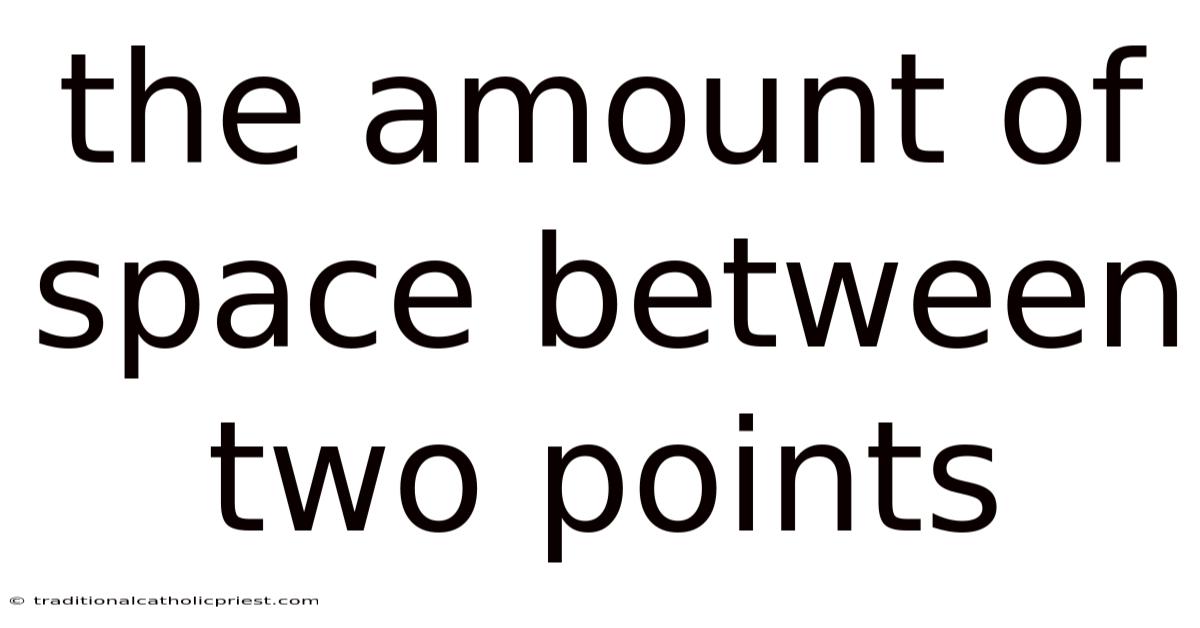 The Amount Of Space Between Two Points