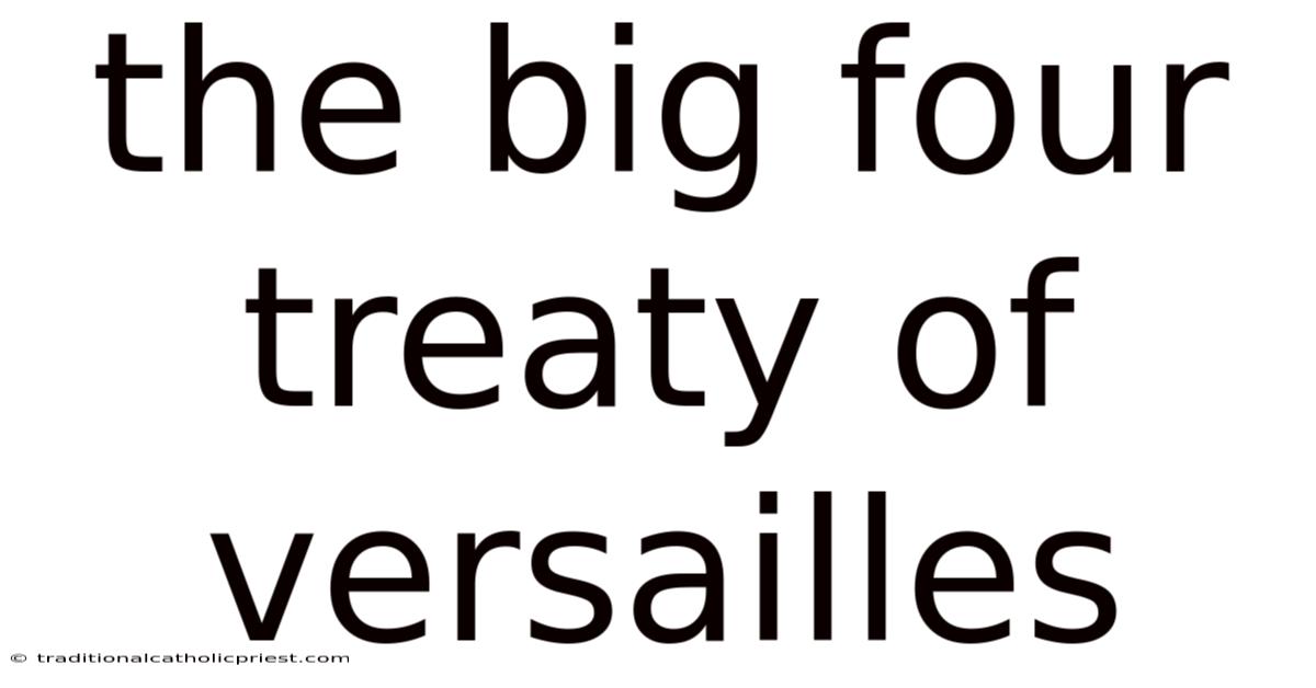 The Big Four Treaty Of Versailles