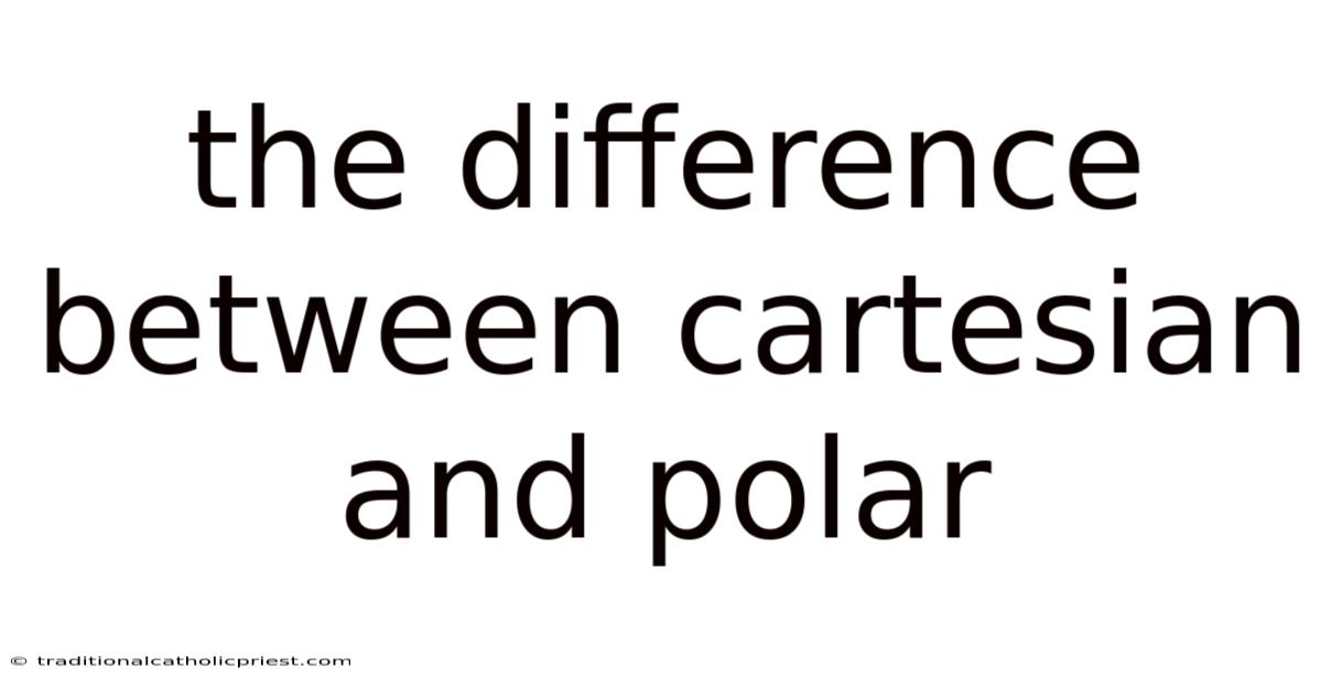 The Difference Between Cartesian And Polar