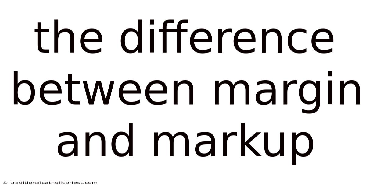 The Difference Between Margin And Markup