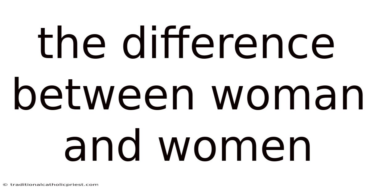 The Difference Between Woman And Women