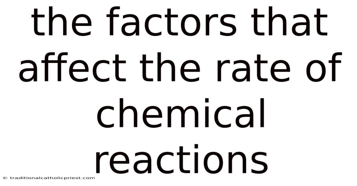 The Factors That Affect The Rate Of Chemical Reactions