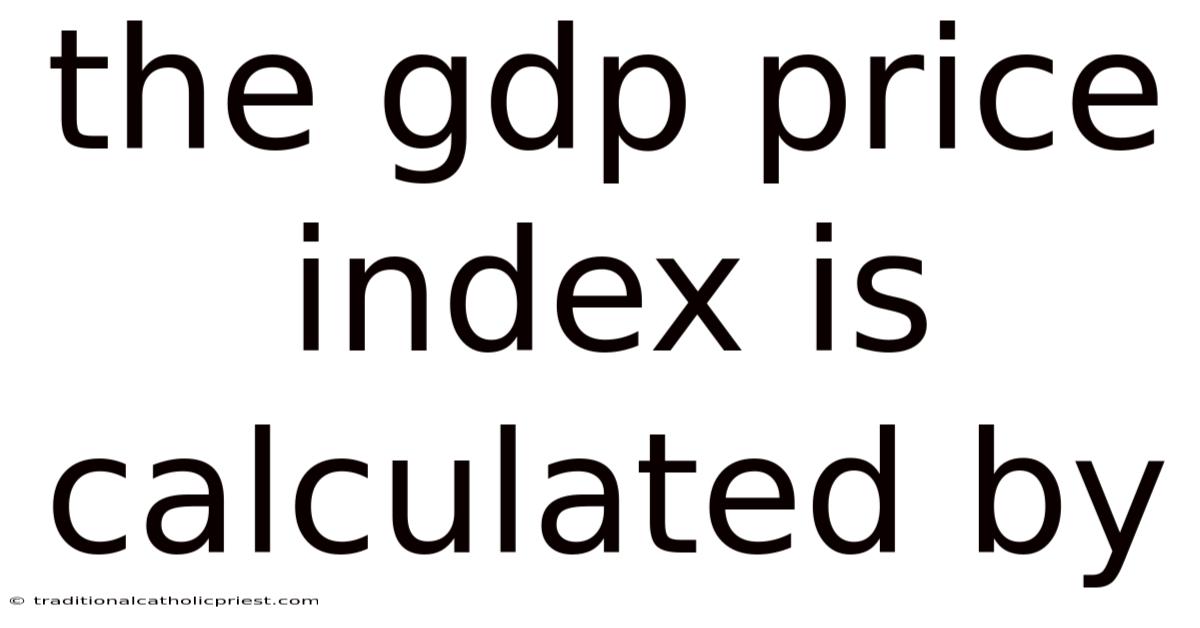 The Gdp Price Index Is Calculated By