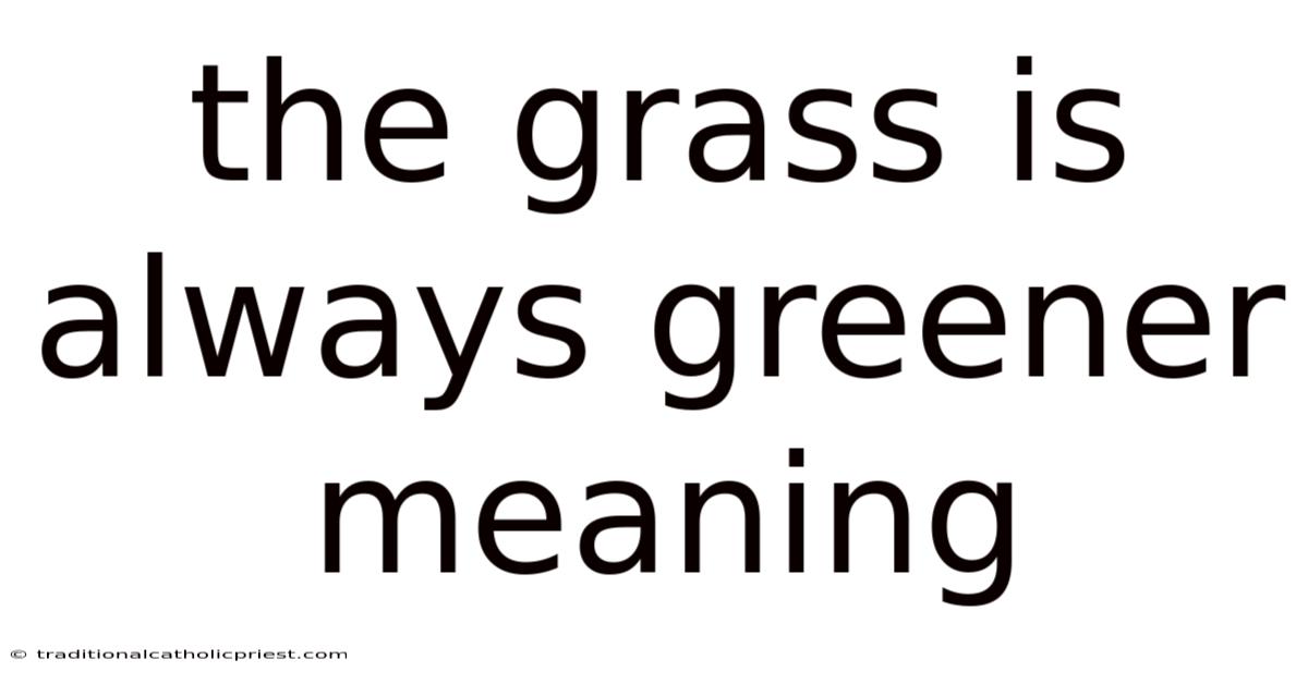 The Grass Is Always Greener Meaning