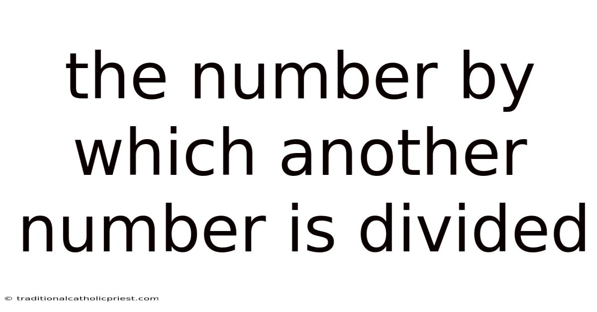 The Number By Which Another Number Is Divided