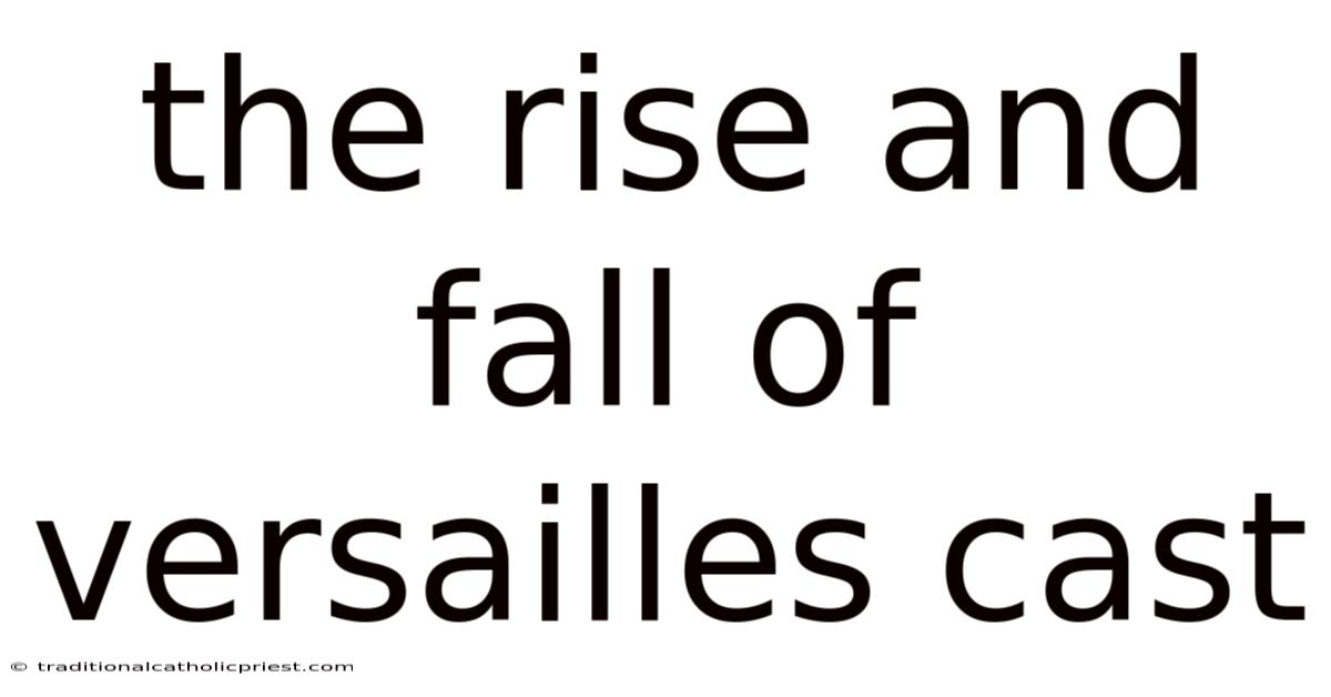 The Rise And Fall Of Versailles Cast