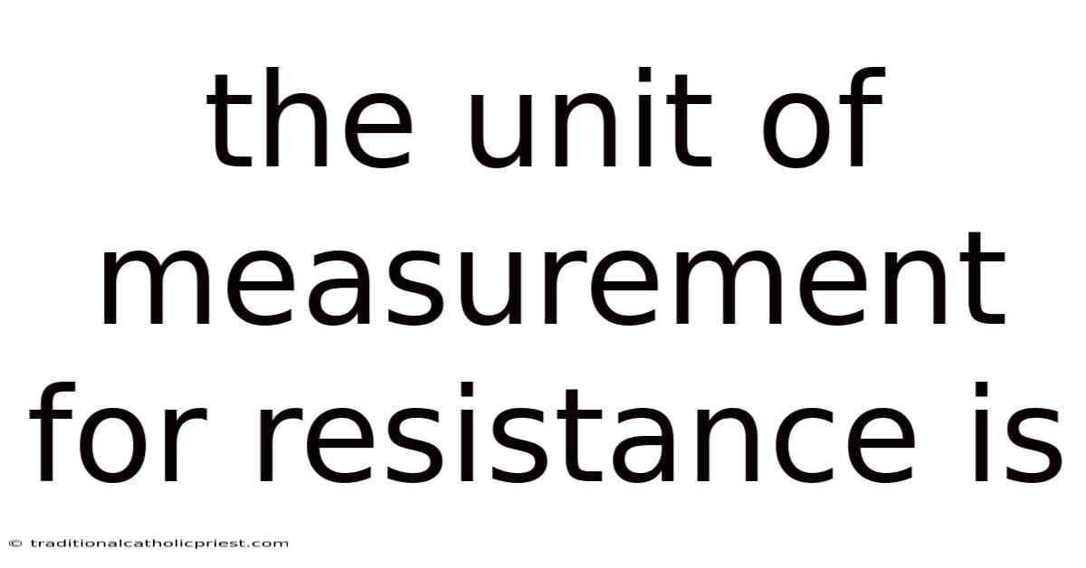 The Unit Of Measurement For Resistance Is