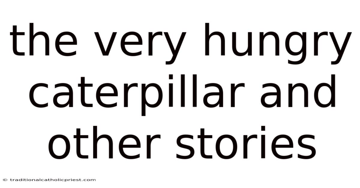 The Very Hungry Caterpillar And Other Stories