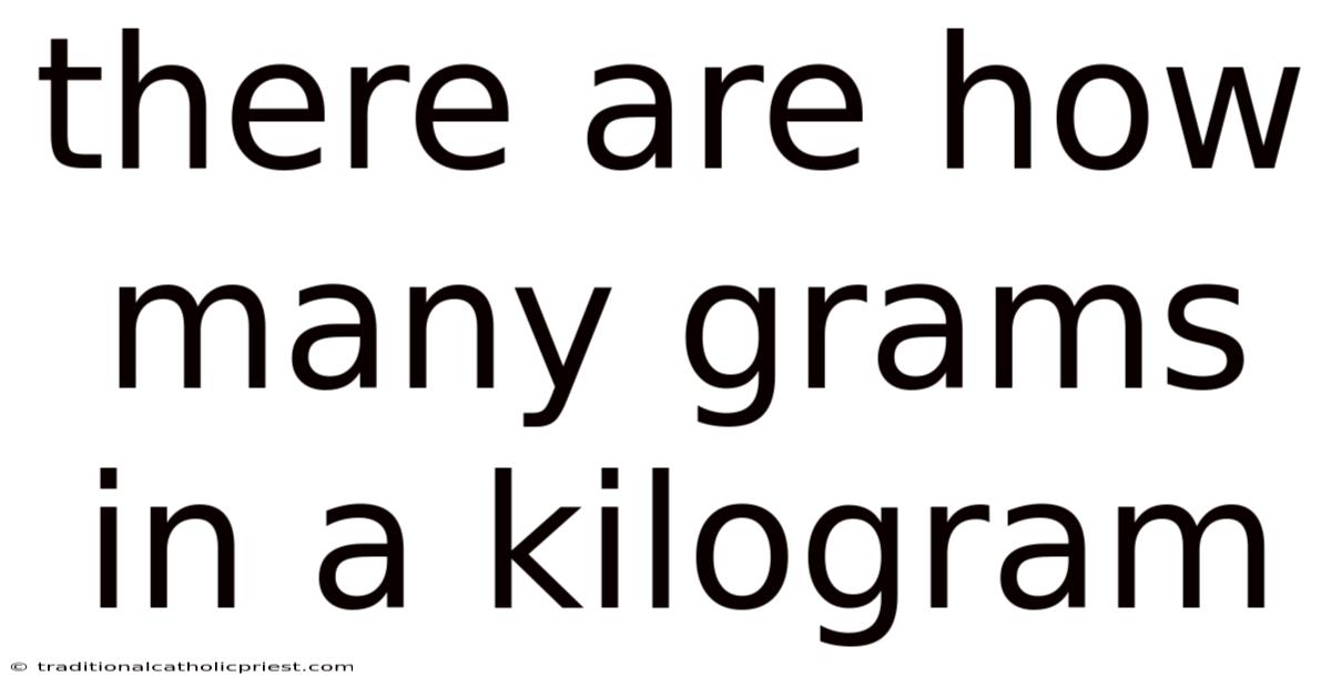 There Are How Many Grams In A Kilogram