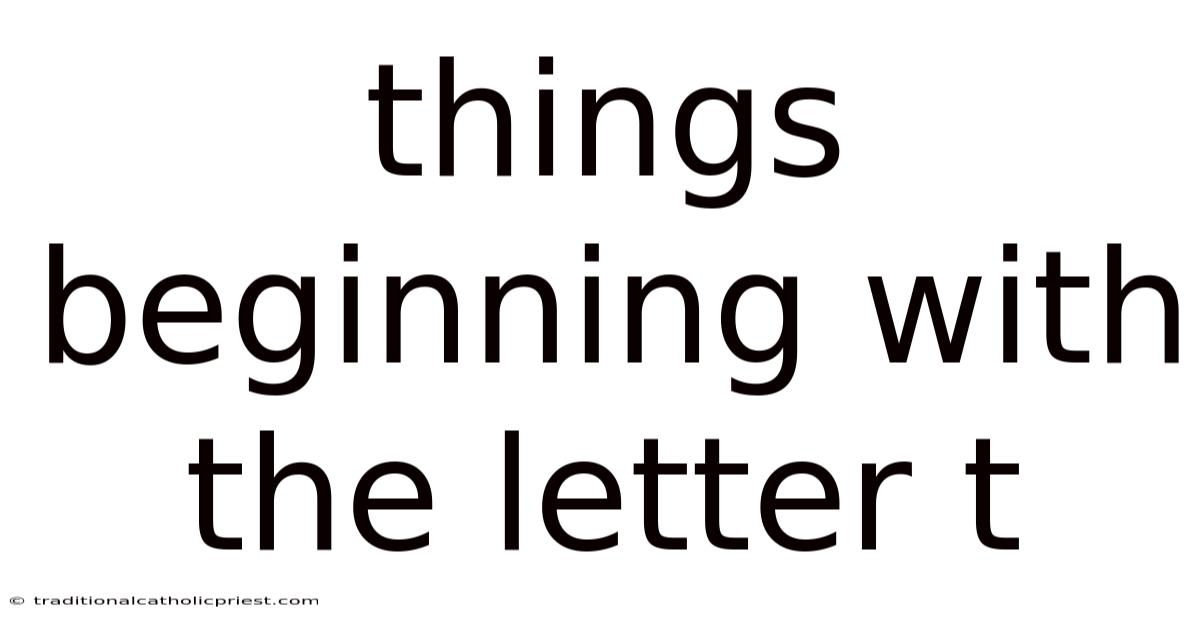 Things Beginning With The Letter T