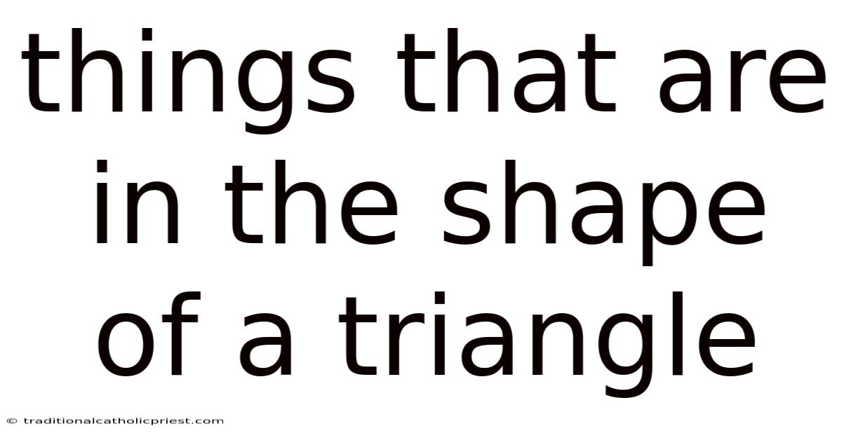 Things That Are In The Shape Of A Triangle